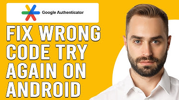 How To Fix Google Authenticator Wrong Code Try Again On Android (Easy Troubleshoot Guide)