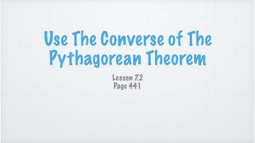 Geometry Lesson 7.2 Use The Converse of The Pythagorean Theorem