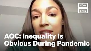 Alexandria Ocasio-Cortez Explains Inequality In Coronavirus Pandemic Nowthis