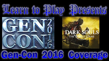 Learn to Play Presents: Gen Con 2016 Coverage:  Dark Souls by Steamforge