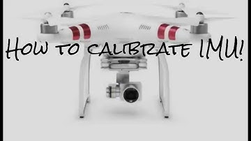 Dji Phantom 3 Standard- How to calibrate IMU