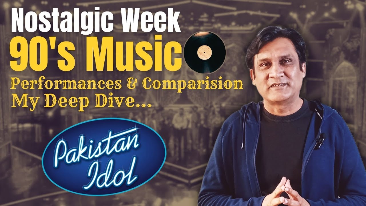 Pakistan Idol | EP# 29 & 30, Nostalgic Week, 90's Music, Performances & Comparison | My Deep Dive |