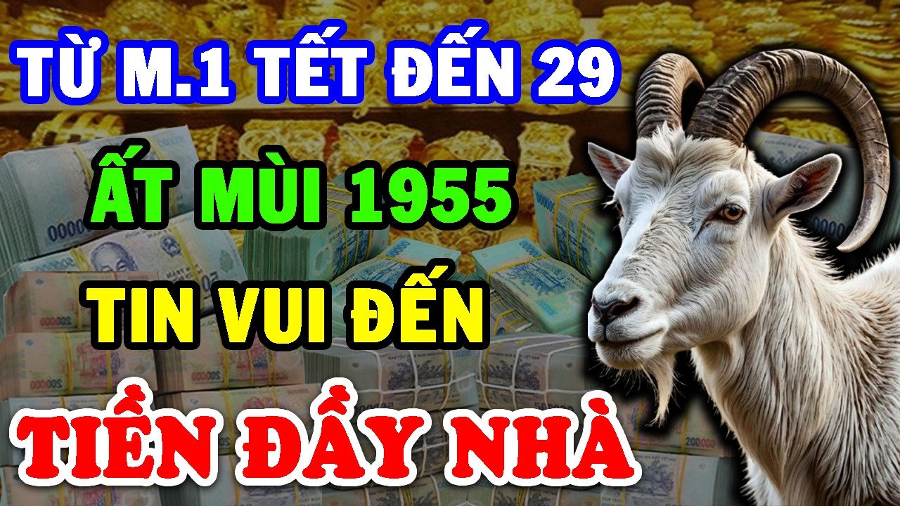 Tin Vui Lớn Ất Mùi 1955 Tháng 1 Hưởng Lộc Trời Đang Nghèo Bỗng GIÀU TO Không Xem Là Hối Hận Cả Đời