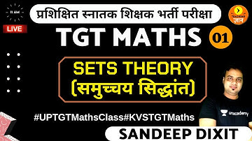 SETS Theory - 1 (समुच्चय सिद्धांत) | TGT Maths | Sandeep Dixit