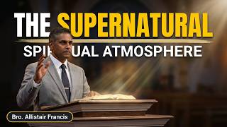 The Supernatural P2 [Spiritual Atmosphere] - Bro. Allistair Francis