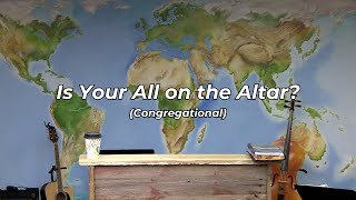 Is Your All on the Altar? | Congregational (FWBC)