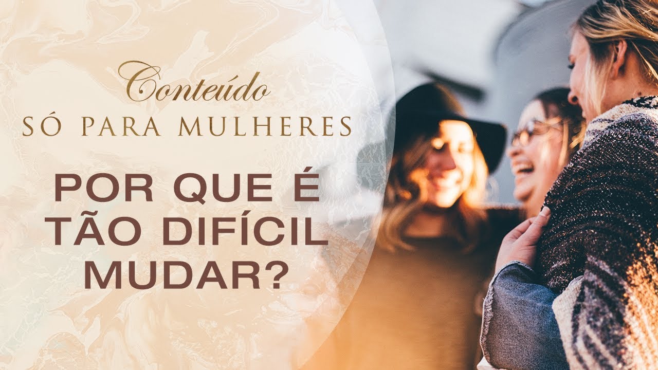 Conteúdo Só Para Mulheres: por que é tão dífícil mudar? empoderamento feminino redação