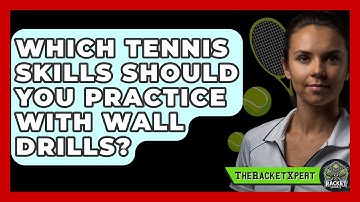 Which Tennis Skills Should You Practice With Wall Drills? - The Racket Xpert