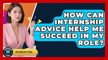 How Can Internship Advice Help Me Succeed in My Role? | Internship Hero News