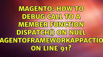 How to debug Call to a member function dispatch() on null...