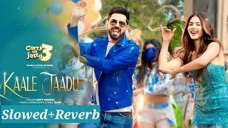 KAALE JAADU (Slowed &Reverb) Official Song | Carry On Jatta 3 - Gippy Grewal - Sonam Bajwa