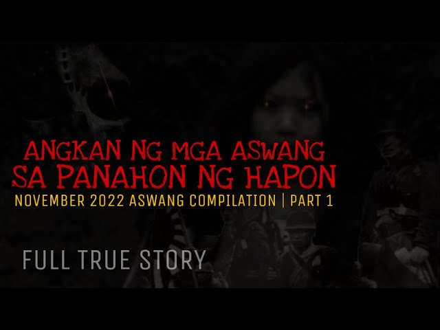 ANGKAN NG MGA ASWANG SA PANAHON NG HAPON | Full True Story | November 2022 Compilation Part 1