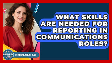 What Skills Are Needed for Reporting in Communications Roles? - Communications Jobs