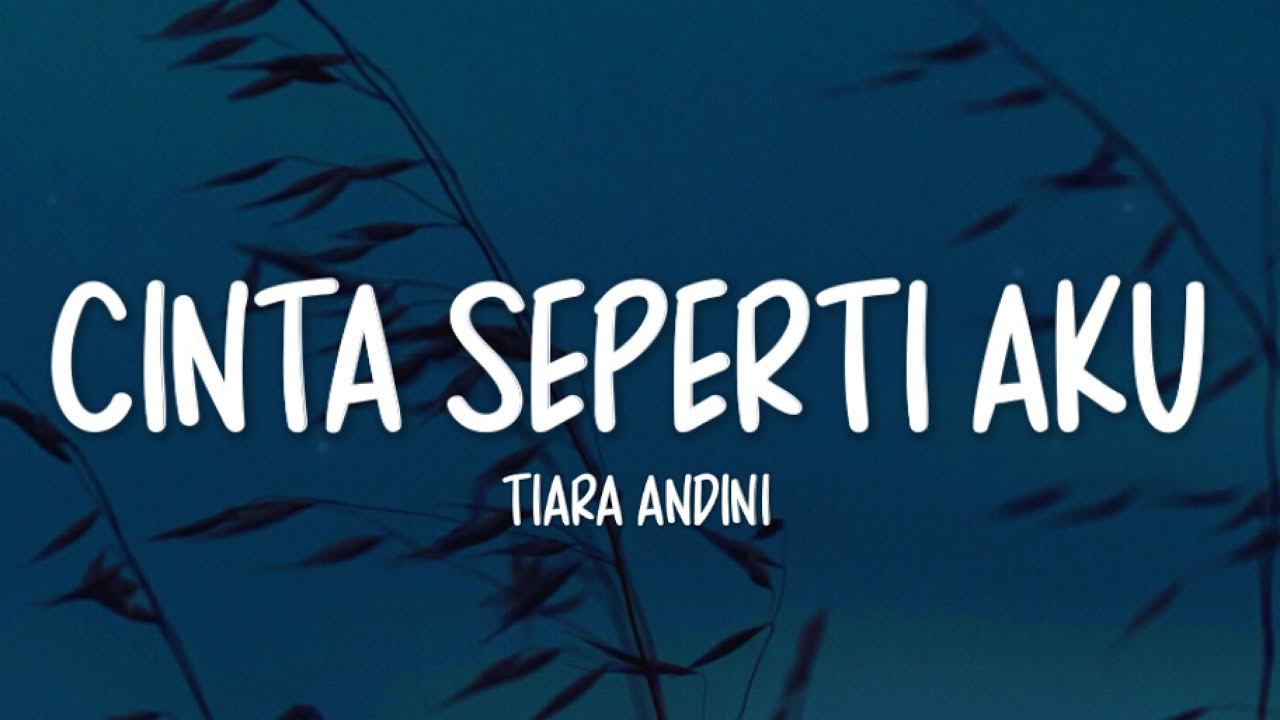 Tiara Andini - Cinta Seperti Aku (Lirik Lagu)