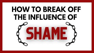 How to Break Off the Influence of Shame