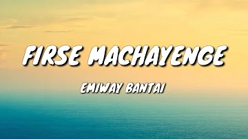 EMIWAY - FIRSE MACHAYENGE (LYRICS)