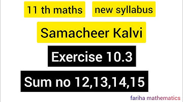 11th maths exercise 10.3 sum no 12,13,14,15 new syllabus samacheer kalvi 2023 @FarihaMathematics
