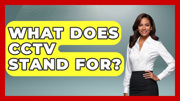 What Does CCTV Stand For? - Learn About Libertarianism