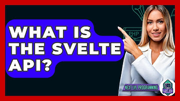 What Is The Svelte API? - Next LVL Programming