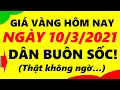 Giá Vàng Hôm Nay Ngày 10/3/2021 - Giá Vàng 9999 Dân Buôn Sốc!