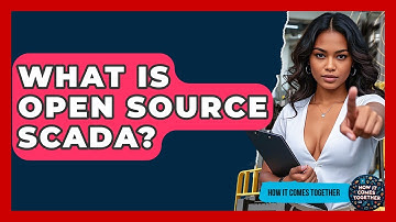 What Is Open Source SCADA? - How It Comes Together