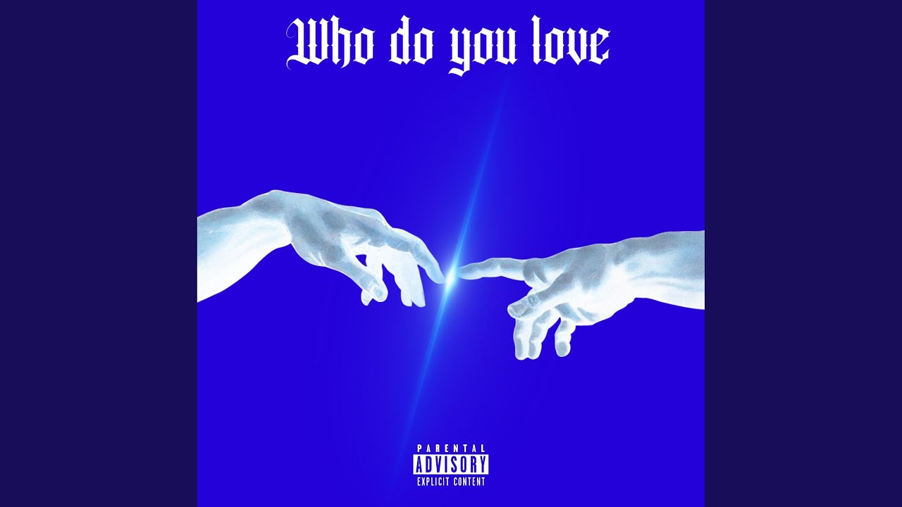 Who do you love YouTube