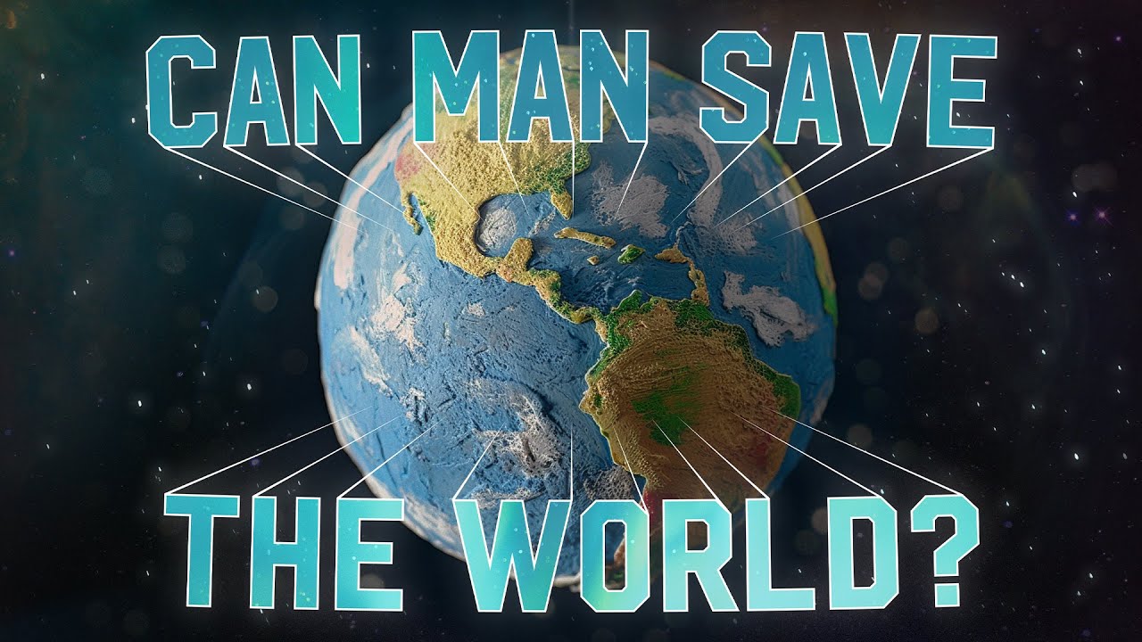 Can Man Save The World