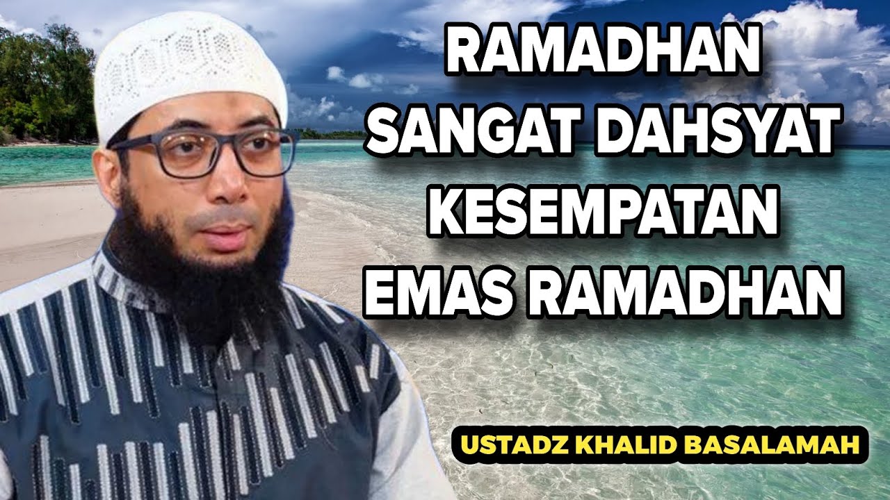 Ramadhan Mulia – Dahsyatnya Keutamaan Ramadhan | Khalid Basalamah