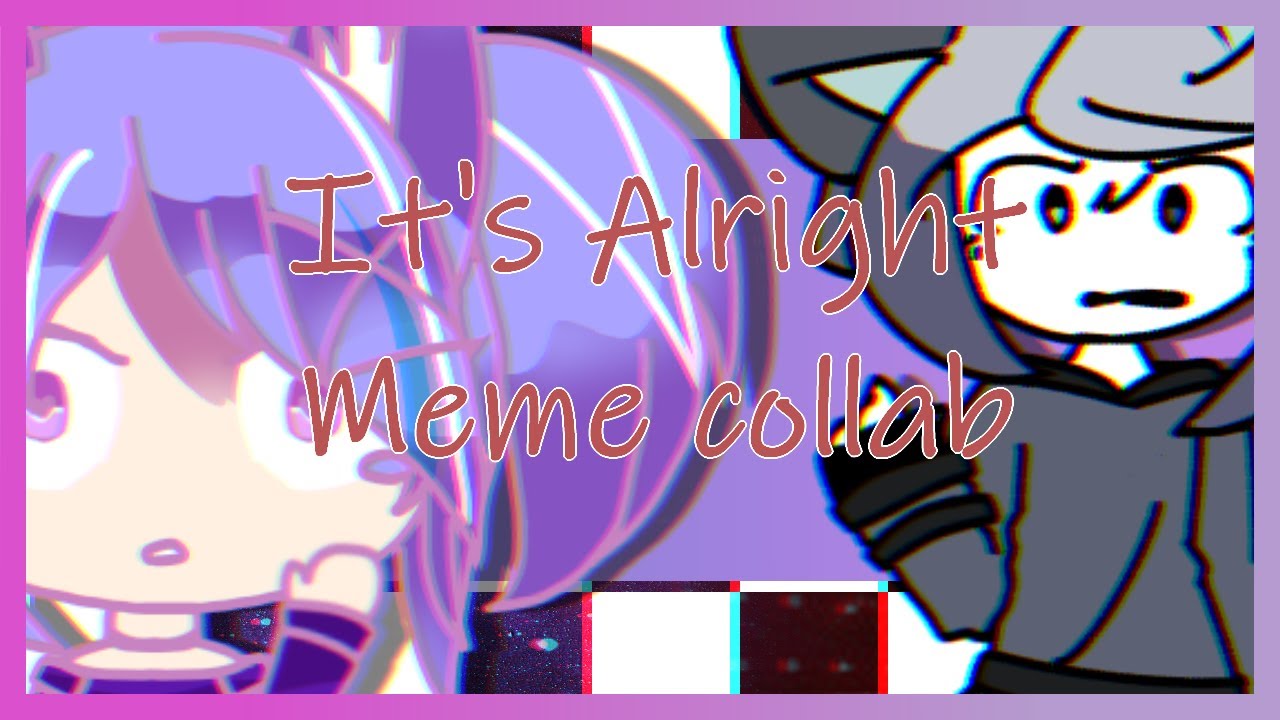 it's alright (animation meme collab) - YouTube