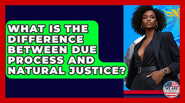 What Is The Difference Between Due Process And Natural Justice? - We Are Liberal