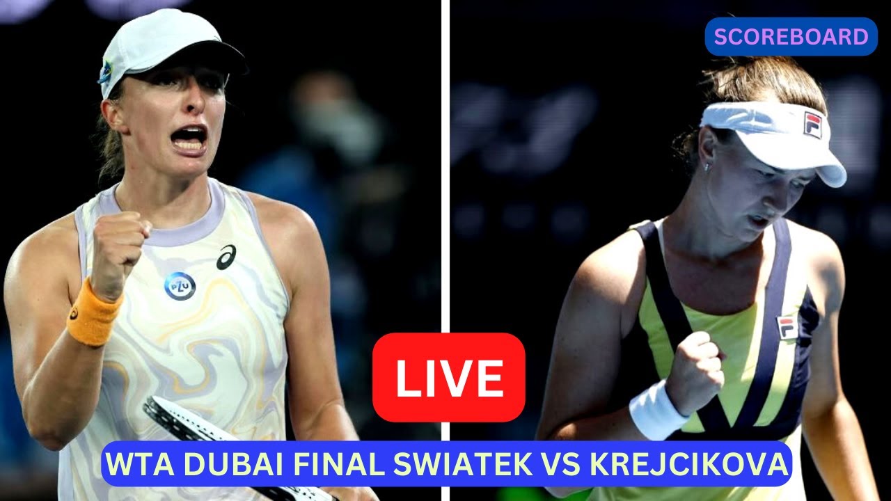 Iga Swiatek Vs Barbora Krejcikova LIVE Score UPDATE Today Tennis WTA Dubai Final LIVE Feb 25 2023