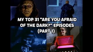 My Top 31 "Are You Afraid of the Dark?" Episodes (Part 1)