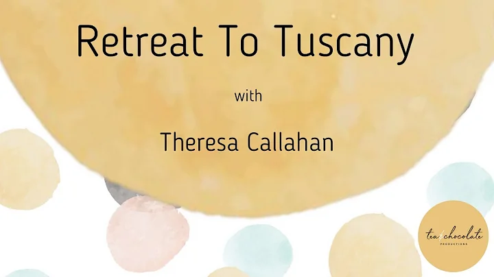 Retreat To Tuscany with Theresa Callahan