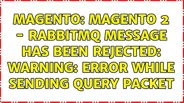 Magento: Magento 2 - RabbitMQ Message has been rejected: Warning: Error while sending QUERY packet
