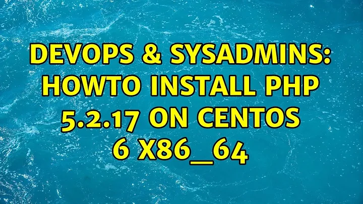 DevOps & SysAdmins: Howto install php 5.2.17 on centos 6 x86_64 (3 Solutions!!)