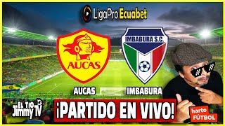 AUCAS vs IMBABURA 🟢 LIGAPRO ECUADOR 🔴 EN VIVO | FASE 1