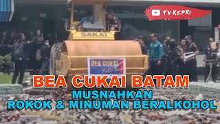 BEA CUKAI BATAM MUSNAHKAN ROKOK & MINUMAN BERALKOHOL - TV KEPRI