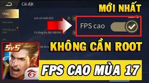 Hướng Dẫn Bật FPS Cao Liên Quân Mới Nhất Mùa 17 Cho Mọi Máy Không Cần ROOT