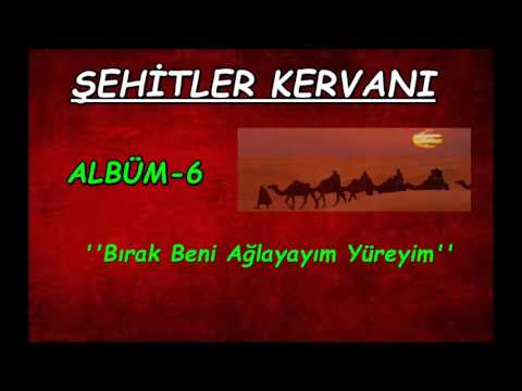 Şehitler Kervanı | Bırak Beni Yüreğim Ağlayayım {ALBÜM 6}