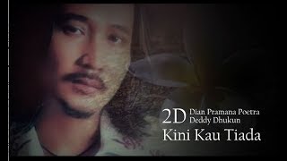 Vignette de la vidéo "Kini Kau Tiada - 2D Dian Pramana Poetra & Deddy Dhukun lyric"