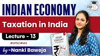 Lecture - 13: Taxation in India | Indian Economy | StudyIQ IAS