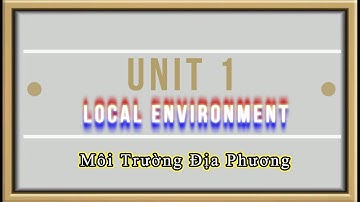 Từ Vựng Tiếng Anh Lớp 9 - Unit 1: Local Environment (Tiếng Anh Hội Thoại Mỗi Ngày)