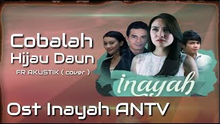 Hijau Daun - Cobalah || Ost Inayah ANTV || FR akustik cover || Lirik