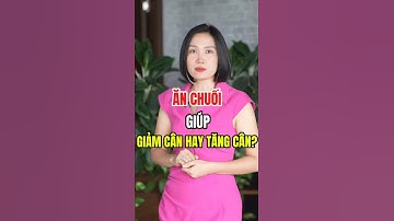 Ăn Chuối Giúp Giảm Cân Hay Tăng Cân Sự Thật Bạn Nên Biết!