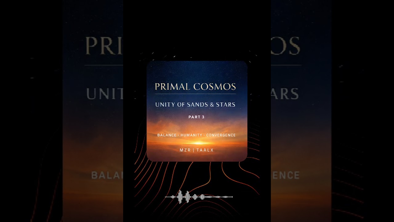 PRIMAL COSMOS : UNITY OF SANDS & STARS (Part 3) | Global Trance | MZR | TAALX