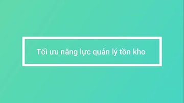 Phần mềm Quản lý Tồn Kho #1 - Bản nâng cấp của Quản lý tồn kho nâng cao
