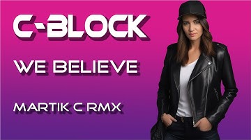 💫C-Block - We Believe (Martik C Rmx)💫