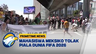 Pesta Bola Dunia 2026 Menuai Kontroversi, Mahasiswa Meksiko Turun ke Jalan [Primetime News]