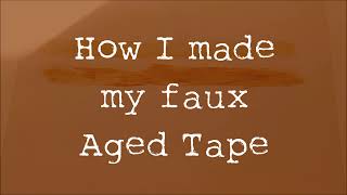 How I made my Faux Aged Tape