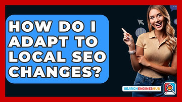 How Do I Adapt To Local SEO Changes? - SearchEnginesHub.com